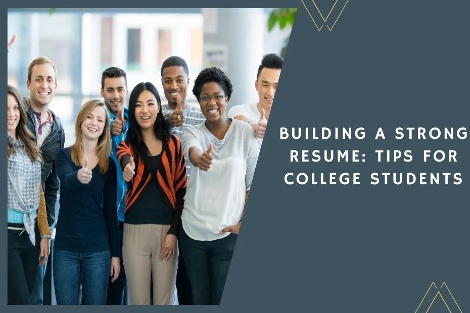 Building a strong resume for college students with tips and strategies