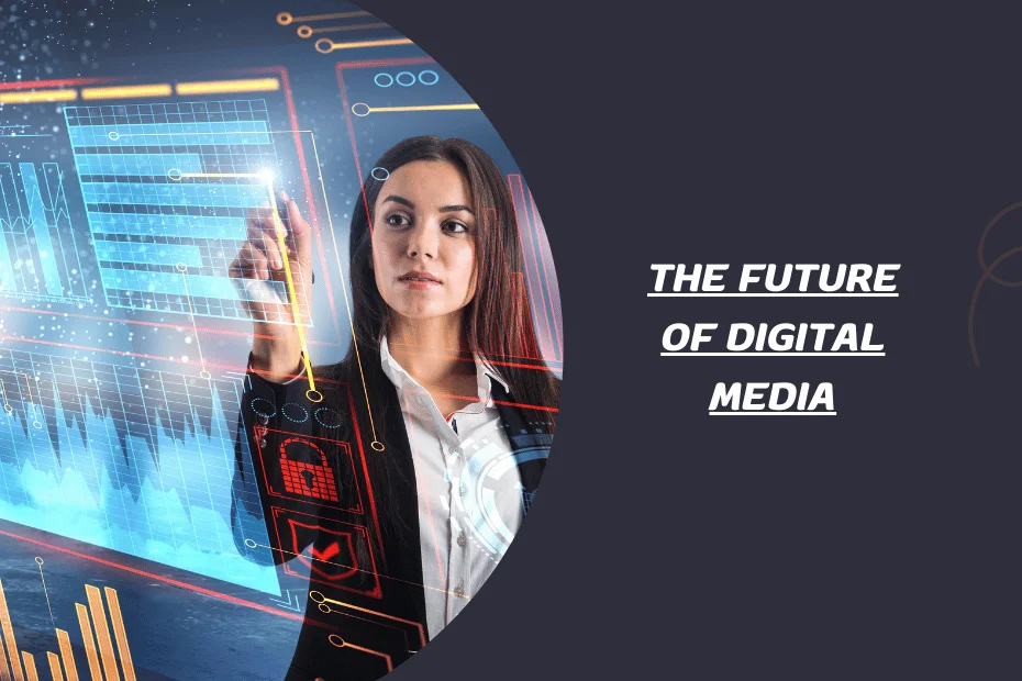 The Future of Digital Media Trends